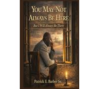 You May Not Always Be Here: But I Will Always Be There (The Complete Covenant Library)