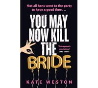 You May Now Kill the Bride: A hilarious, deliciously dark thriller about friendship, hen parties and murder