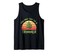You May Say I'm A Trimmer Cannabis Trimmer Marijuana Weed Tank Top