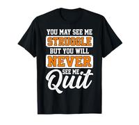 You May See Me Struggle But Never See Me Quit - Workout Gym T-Shirt