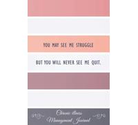 You may see me Struggle But you will never see me Quit.: Chronic illness Management Journal Workbook to track your Daily Symptoms, Pain, Fatigue, ... Tracker with inspirational quotes and More!
