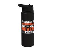 You May See Me Struggle But You Will Never See Me Quit Stainless Steel Insulated Water Bottle