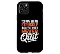 You May See Me Struggle But You'll Never See Me Quit Case for iPhone 11 Pro