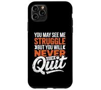 You May See Me Struggle But You'll Never See Me Quit Case for iPhone 11 Pro Max