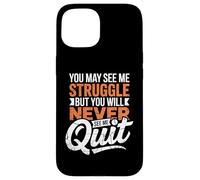 You May See Me Struggle But You'll Never See Me Quit Case for iPhone 15