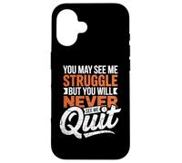 You May See Me Struggle But You'll Never See Me Quit Case for iPhone 16