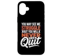 You May See Me Struggle But You'll Never See Me Quit Case for iPhone 16 Plus