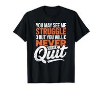 You May See Me Struggle But You'll Never See Me Quit T-Shirt