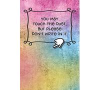 You may touch the dust, but please don’t write in it.: 6 x 9 lined journal or notebook with witty, funny saying on a cute and colorful "grunge" cover