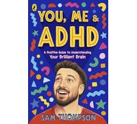 You, Me & ADHD: A Positive Guide to Understanding Your Brilliant Brain