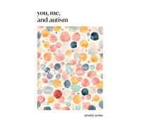 You, Me, and Autism : How to Support, Befriend, and Work with Autistic People