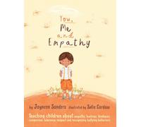 You, Me and Empathy: Teaching children about empathy, feelings, kindness, compassion, tolerance, respect and recognizing bullying behaviors