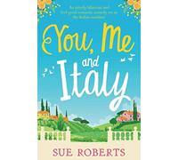 You, Me and Italy: An utterly hilarious and feel good romantic comedy set in the Italian sunshine (Summer Romances)