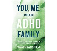 You, Me, and Our ADHD Family: Practical Steps to Cultivate Healthy Relationships