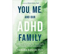 You, Me, and Our ADHD Family: Practical Steps to Cultivate Healthy Relationships