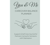 You & me caregiver balance planner: Support & Self-Care Journal for Partners Caring for Someone with Depression