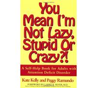 You Mean I'm Not Lazy, Stupid or Crazy?!: Self-help Book for Adults with Attention Deficit Disorder