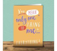 You Mean Only One Thing To Me - Birthday Card