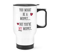 You Might Be A Muppet But You're My Muppet Travel Mug Cup with Handle