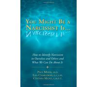 You Might Be a Narcissist If...: How to Identify Narcissism in Ourselves & Others & What We Can Do About It