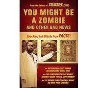 You Might Be a Zombie and Other Bad News: Shocking but Utterly True Facts