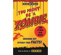 You Might Be a Zombie and Other Bad News: Shocking but Utterly True Facts!