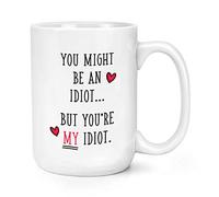 You Might Be an Idiot But You're My Idiot 15oz Large Mug Cup