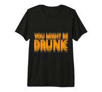You Might Be Drunk Funny Drinking Premium T-Shirt