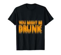 You Might Be Drunk Funny Drinking T-Shirt