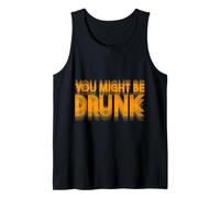 You Might Be Drunk Funny Drinking Tank Top