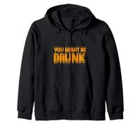 You Might Be Drunk Funny Drinking Zip Hoodie