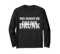 You Might Be Drunk Funny Text Art Long Sleeve T-Shirt