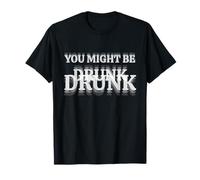 You Might Be Drunk Funny Text Art T-Shirt