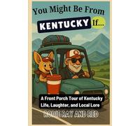 You Might Be From Kentucky If…: A Front Porch Tour of Kentucky Life, Laughter, and Local Lore (You Might Be From...If Series With Rodie Ray & Red)
