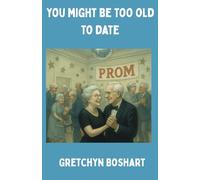 You Might Be Too Old to Date: 48 Gag Jokes About Aging, Dating, and Laughing at Yourself