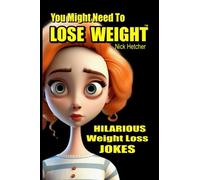 You Might Need to LOSE WEIGHT...: Hilarious Weight Loss Jokes