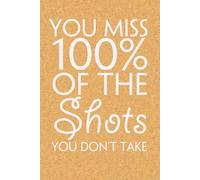 You miss 100% of The Shots You Don't Take: Blank Lined Notebook with Funny Quote On Cover for Parents, Coworkers,Workplace, Office, Teammates, School, Friends (Size 6"x9")
