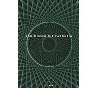 You Missed the Parousia