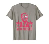You Missed Trump, Missed me T-Shirt