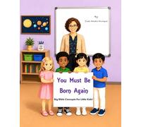 You Must Be Born Again: Big Bible Concepts For Little Kids