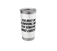 You Must be Confusing me for Someone who Cares Funny Slogan Stainless Steel Insulated Tumbler
