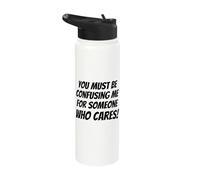 You Must be Confusing me for Someone who Cares Funny Slogan Stainless Steel Insulated Water Bottle