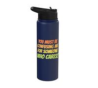You Must be Confusing me for Someone who Cares Funny Slogan Stainless Steel Insulated Water Bottle