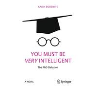 You Must Be Very Intelligent: The PhD Delusion