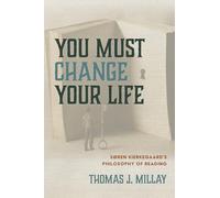 You Must Change Your Life: Soren Kierkegaard's Philosophy of Reading