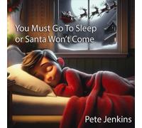 You Must Go To Sleep Or Santa Won't Come