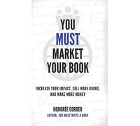 You Must Market Your Book: Increase Your Impact, Sell More Books, and Make More Money (The You Must Book Business Series)