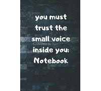 you must trust the small voice inside you: Notebook lined, sketching (jornal): 6x9 inch (15.24x22.86cm) 120 pages. Notebook lined,sketching.