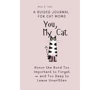 You, My Cat: A Guided Journal for Cat Moms to Honor the Bond Too Important to Forget - and Too Deep to Leave Unwritten