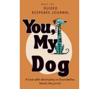 You, My Dog: Guided Keepsake Journal A love with absolutely no boundaries. Here's the proof.